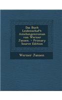 Das Buch Leidenschaft: Amelungenroman Von Werner Jansen.