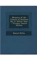 Memoirs of the Church of Scotland [By D. Defoe]. Repr