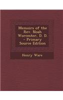 Memoirs of the REV. Noah Worcester, D. D.