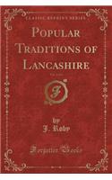 Popular Traditions of Lancashire, Vol. 2 of 3 (Classic Reprint)