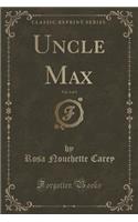 Uncle Max, Vol. 2 of 3 (Classic Reprint)