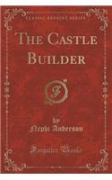The Castle Builder (Classic Reprint)