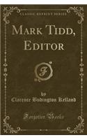Mark Tidd, Editor (Classic Reprint)