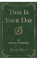 This Is Your Day (Classic Reprint)