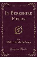 In Berkshire Fields (Classic Reprint): (English)