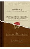 Anthroponomy, or Magneto-Physiognomico-Craniology
