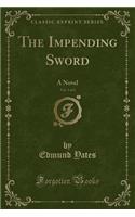 The Impending Sword, Vol. 3 of 3: A Novel (Classic Reprint): A Novel (Classic Reprint)