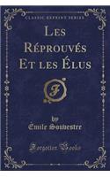 Les Réprouvés Et Les Élus (Classic Reprint)