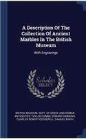 A Description Of The Collection Of Ancient Marbles In The British Museum: With Engravings