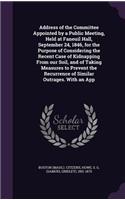 Address of the Committee Appointed by a Public Meeting, Held at Faneuil Hall, September 24, 1846, for the Purpose of Considering the Recent Case of Kidnapping From our Soil, and of Taking Measures to Prevent the Recurrence of Similar Outrages. With
