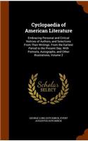 Cyclopaedia of American Literature: Embracing Personal and Critical Notices of Authors, and Selections From Their Writings. From the Earliest Period to the Present Day; With Portraits,