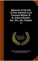 Memoirs of the Life of Vice-Admiral, Lord Viscount Nelson, K. B., Duke of Bronté, Etc., Etc., Etc, Volume 2