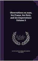 Observations on man, his Frame, his Duty, and his Expectations Volume 3