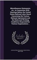 Miscellaneous Statements, etc., in Connection With Hearings Before the United States Railroad Labor Board Concerning the Various National Agreements and the Rules and Working Conditions Requested by Various Organizations ..