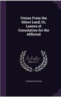 Voices From the Silent Land; Or, Leaves of Consolation for the Afflicted