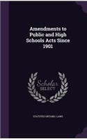 Amendments to Public and High Schools Acts Since 1901