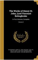 The Works of Henry St. John, Lord Viscount Bolingbroke
