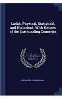Ladak, Physical, Statistical, and Historical; With Notices of the Surrounding Countries