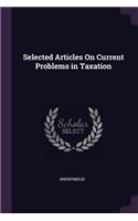 Selected Articles On Current Problems in Taxation