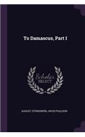 To Damascus, Part I