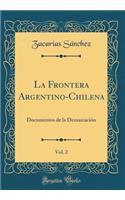 La Frontera Argentino-Chilena, Vol. 2: Documentos de la Demarcación (Classic Reprint)