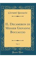 Il Decameron Di Messer Giovanni Boccaccio, Vol. 1 (Classic Reprint)