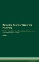 Reversing Fournier Gangrene Naturally the Raw Vegan Plant-Based Detoxification & Regeneration Workbook for Healing Patients. Volume 2