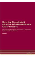 Reversing Disseminate & Recurrent Infundibulofolliculitis: Kidney Filtration The Raw Vegan Plant-Based Detoxification & Regeneration Workbook for Healing Patients. Volume 5