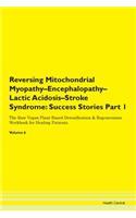 Reversing Mitochondrial Myopathy-Encephalopathy-Lactic Acidosis-Stroke Syndrome: Success Stories Part 1 The Raw Vegan Plant-Based Detoxification & Regeneration Workbook for Healing Patients. Volume 6