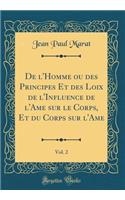 de l'Homme Ou Des Principes Et Des Loix de l'Influence de l'Ame Sur Le Corps, Et Du Corps Sur l'Ame, Vol. 2 (Classic Reprint)