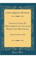 Constitution Et RÃ¨glements Du Club de Raquettes Frontenac: OrganisÃ© En Janvier 1882 (Classic Reprint)