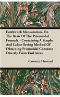 Earthwork Mensuration, on the Basis of the Prismoidal Formula - Containing a Simple and Labor-Saving Method of Obtaining Prismoidal Contents Directly from End Areas