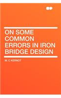 On Some Common Errors in Iron Bridge Design