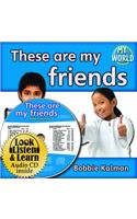 These Are My Friends: (Bobbie Kalman's Leveled Readers: My World: F (Audio))