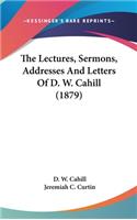 The Lectures, Sermons, Addresses And Letters Of D. W. Cahill (1879)