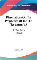 Dissertations on the Prophecies of the Old Testament V3: In Two Parts (1800)