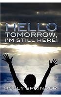 Hello Tomorrow, I'm Still Here!