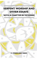 Serpent Worship And Other Essays - With A Chapter In Totemism