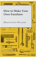 How to Make Your Own Furniture