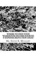 Where To Find Your Warehouse Income Sources & Expense Reduction Ideas