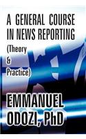 A General Course in News Reporting: (Theory & Practice)