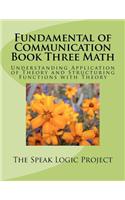 Fundamental of Communication Book Three Math: Understanding Application of Theory and Structuring Functions with Theory