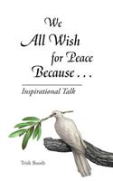 We All Wish for Peace Because . . .