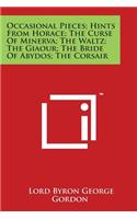 Occasional Pieces; Hints from Horace; The Curse of Minerva; The Waltz; The Giaour; The Bride of Abydos; The Corsair