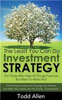 The Least You Can Do Investment Strategy: For People Who Hate All Things Financial, But Want To Retire Rich(English)