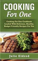 Cooking for One: Cooking for One Cookbook Loaded with Delicious, Healthy, Budget Friendly Recipes for You