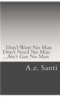 Don't Want No Man... Don't Need No Man... Ain't Got No Man...