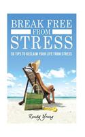 Break Free from Stress: 30 Tips to Reclaim Your Life from Stress