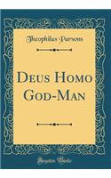 Deus Homo God-Man (Classic Reprint)