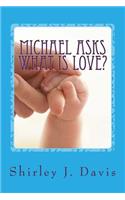 Michael Asks What is Love?